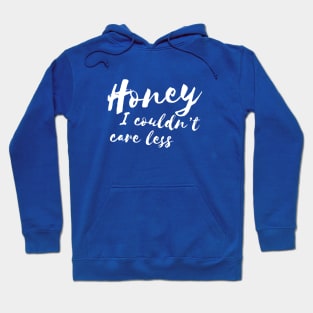 Honey, I Couldnt Care Less Sassy Girl Humor Hoodie